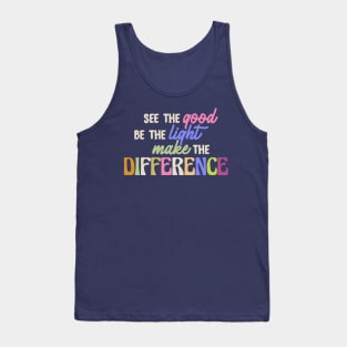 see the good, be the light, make the difference Tank Top